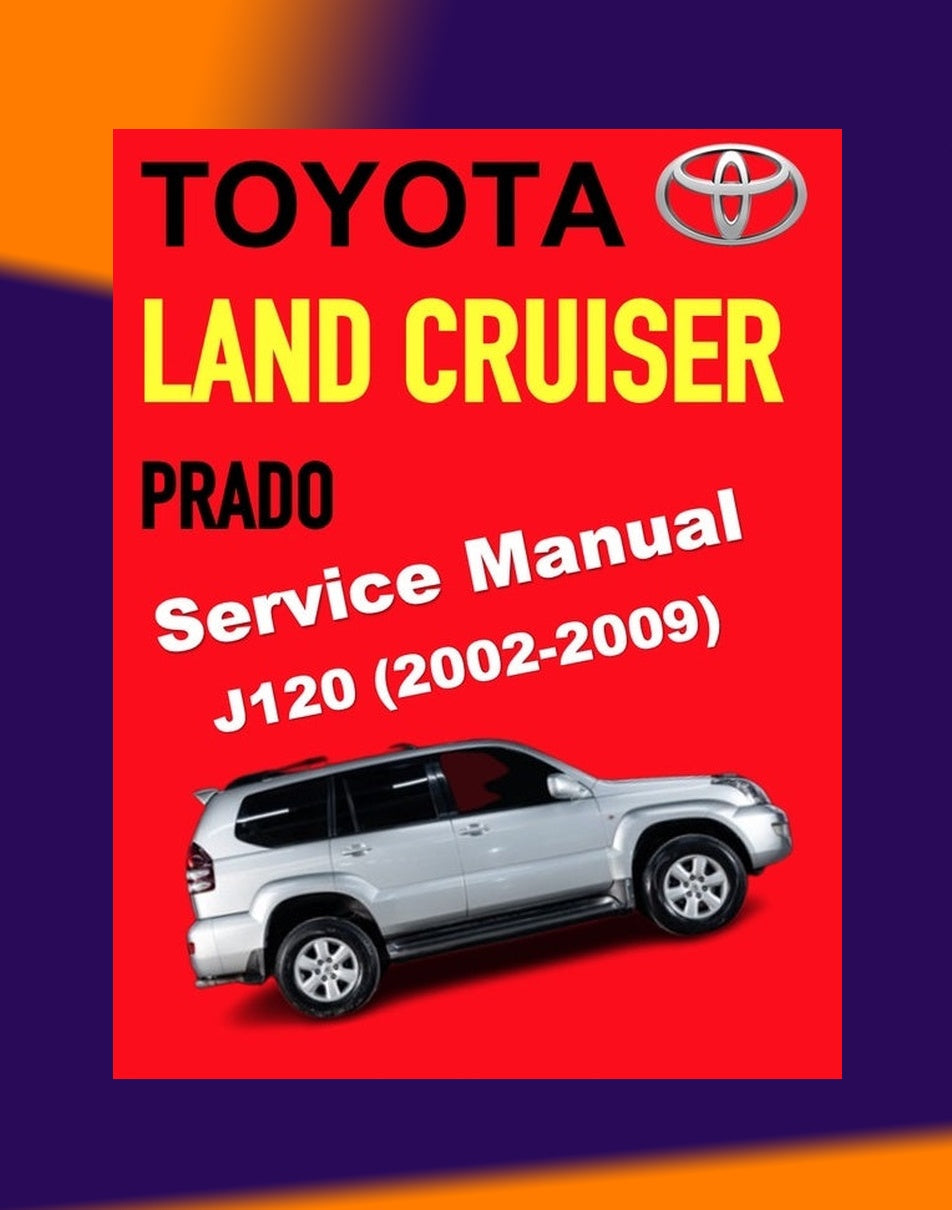 Toyota Land Cruiser Prado J120 2002-2009 Full Manual Set – Workshop Service Repair Manual