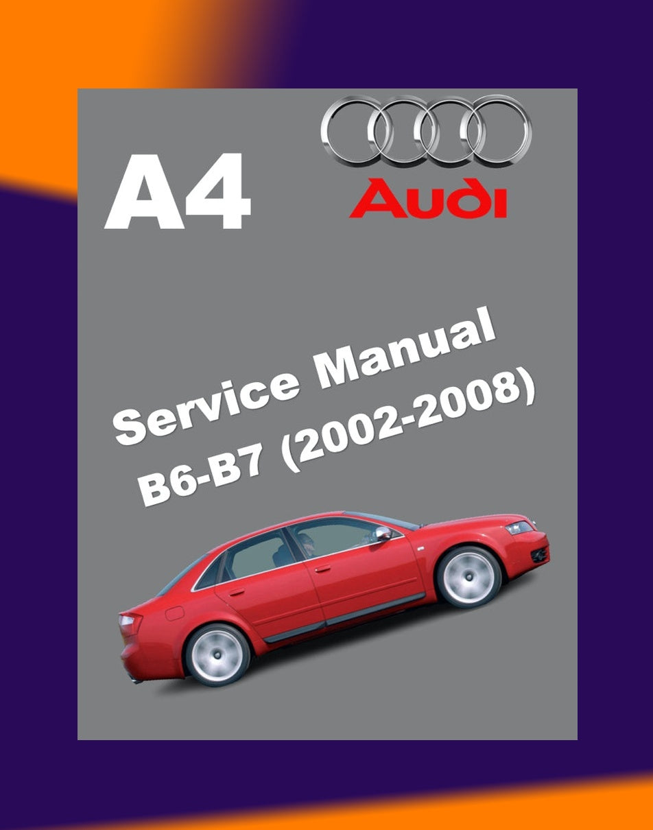Audi A4 B6-B7 2002-2008 Full Manual Set – Service Repair Workshop Manual