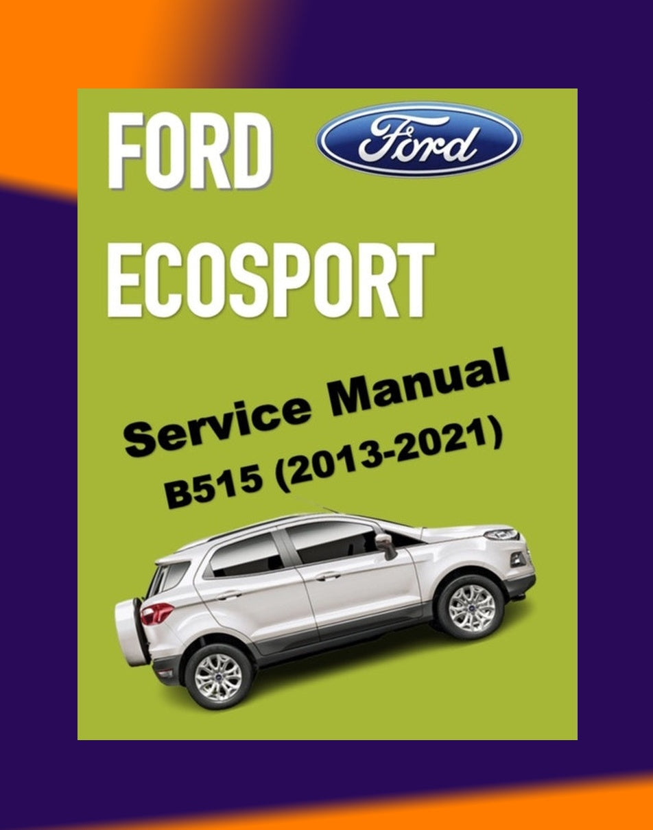 Ford ECOSPORT B515 2013-2021 Full Manual Set – Repair & Maintenance Manual