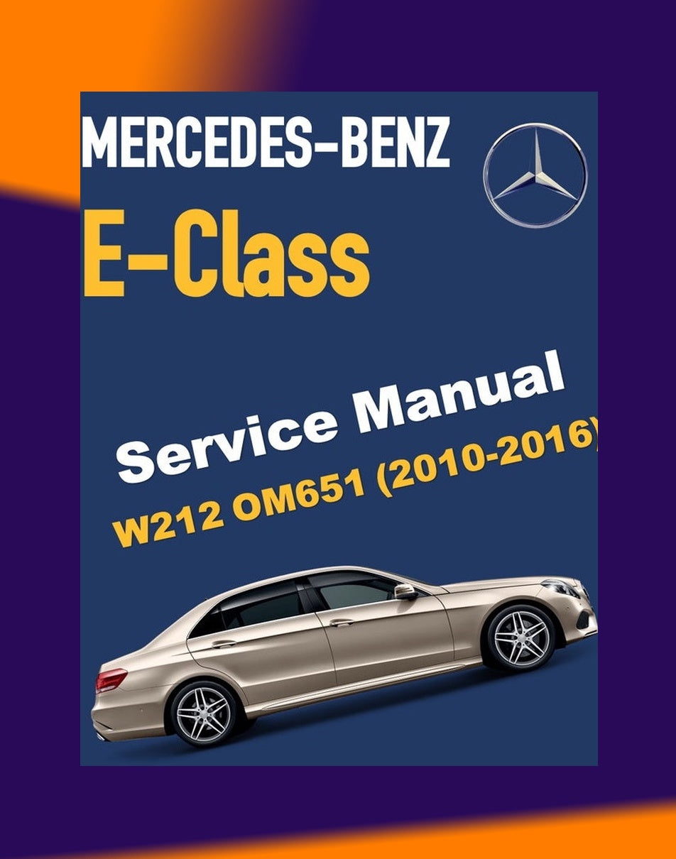 Mercedes-Benz E-CLASS W212 OM651 2010-2016 Full Manual Set – Repair & Maintenance Manual