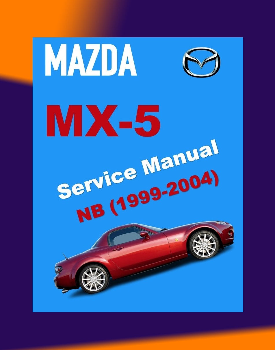 Mazda MX-5 MIATA NB Series 1999-2004 Full Manual Set – Repair & Maintenance Manual