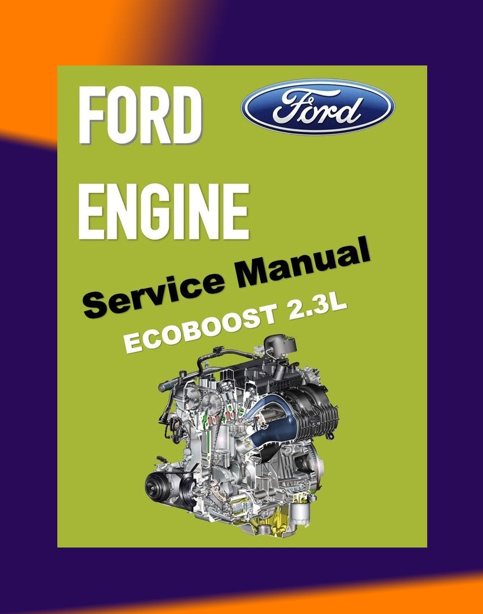 Ford 2.3L ECOBOOST Engine Workshop Repair Manual - Ford Ranger/ Ford Mustang/ Ford Focus RS