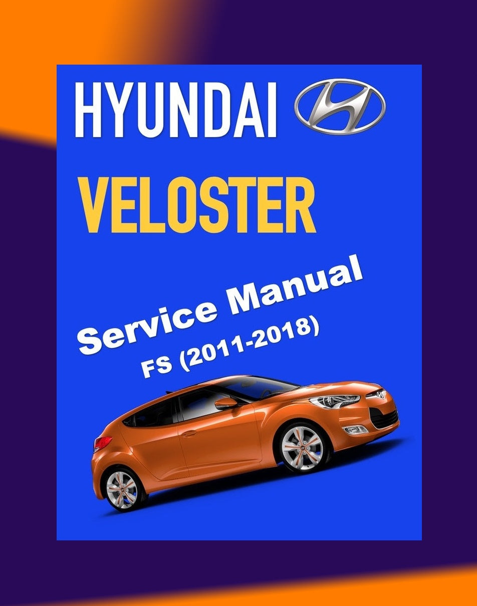 Hyundai VELOSTER FS 2011-2018 Full Manual Set – Repair & Maintenance Manual