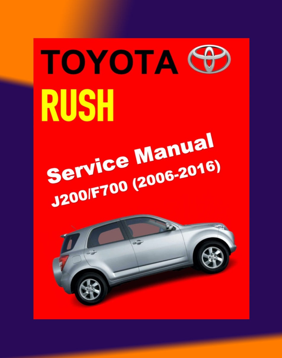 Toyota RUSH J200/F700 2006-2016 Full Manual Set – Repair & Maintenance Manual