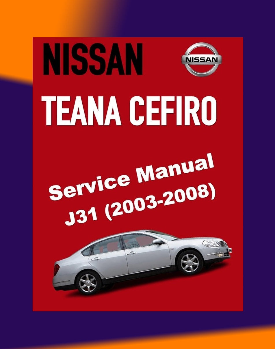 Nissan TEANA CEFIRO 2003-2008 Full Manual Set – Repair & Maintenance Manual