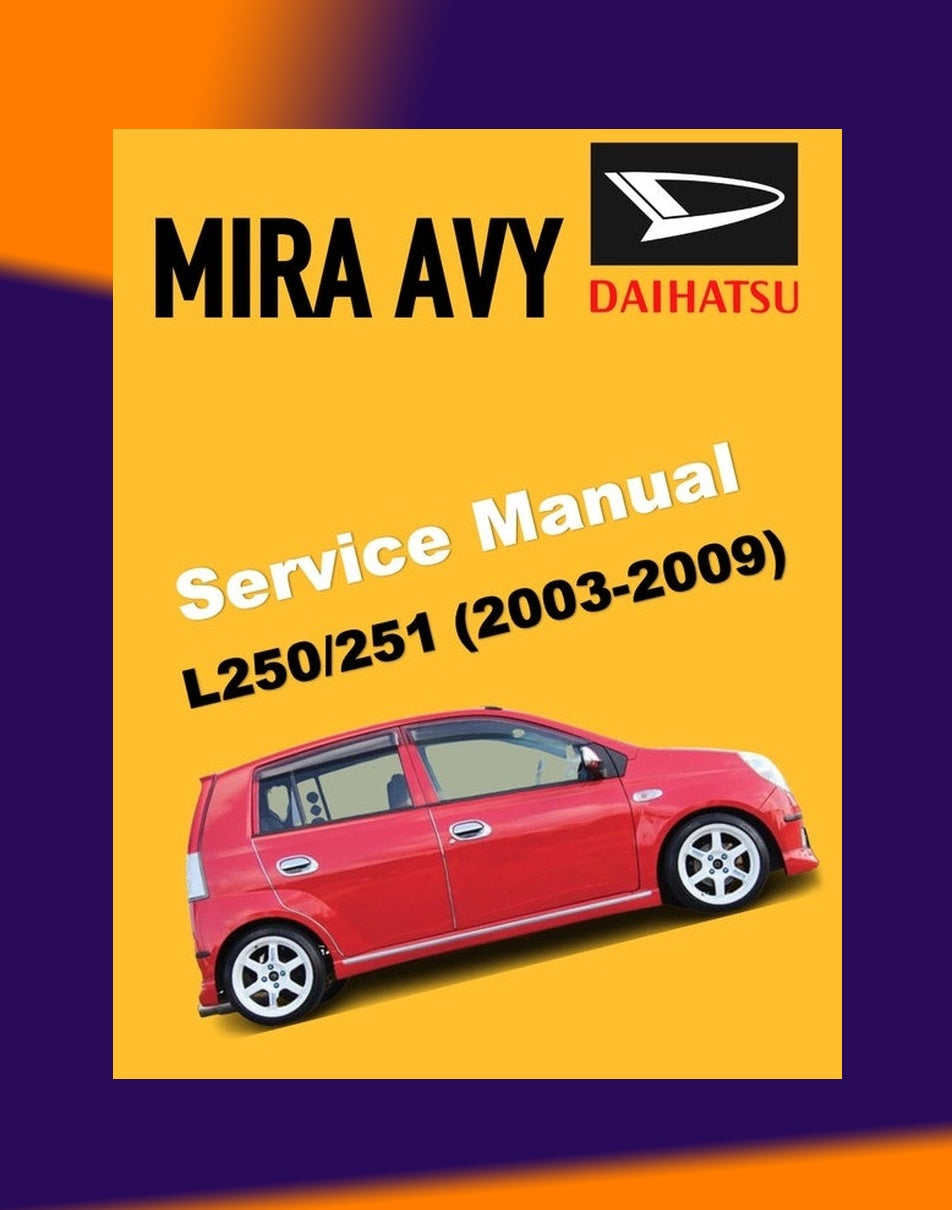 Daihatsu MIRA AVY L250/251 2003-2009 Full Manual Set – Repair & Maintenance Manual