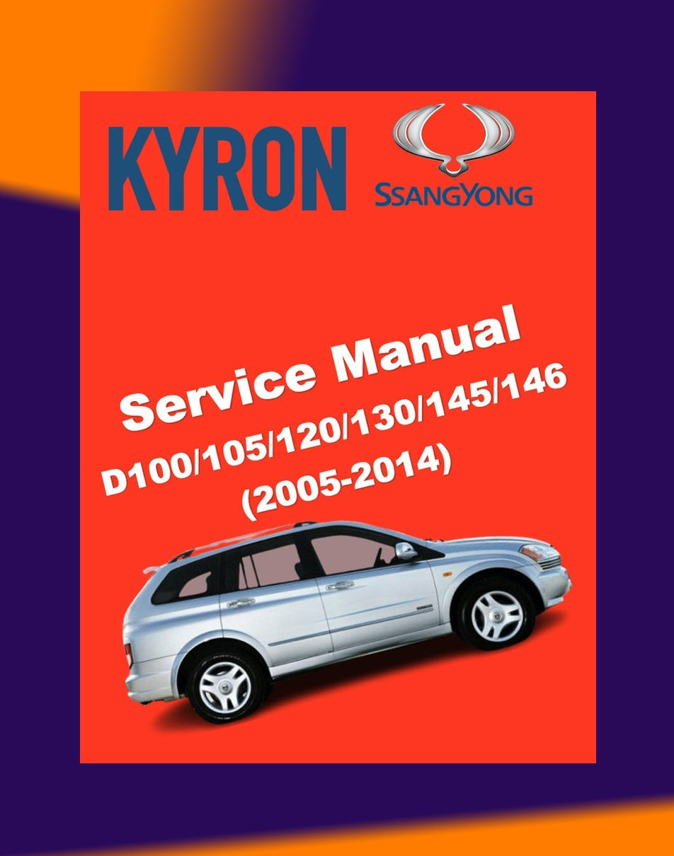 SsangYong KYRON D100/105/120/130/145/146 2005-2014 Full Manual Set – Repair & Maintenance Manual