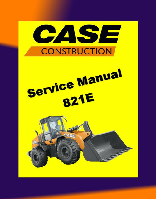 Case 821E TIER 3 Wheel Loader Workshop Repair Manual